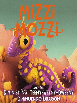 cover image of Mizzi Mozzi and the Diminishing, Teeny-Weeny-Dweeny Diminuendo Dragon